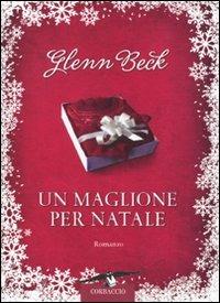 Un maglione per Natale - Glenn Beck, Kevin Balfe, Jason Wright - Libro Corbaccio 2009, Narratori Corbaccio | Libraccio.it
