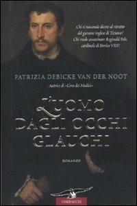 L' uomo dagli occhi glauchi - Patrizia Debicke Van der Noot - Libro Corbaccio 2010, Narratori Corbaccio | Libraccio.it