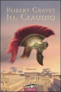 Io, Claudio - Robert Graves - Libro Corbaccio 2010, Narratori Corbaccio | Libraccio.it