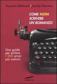 Come non scrivere un romanzo - Howard Mittelmark, Sandra Newman - Libro Corbaccio 2010, Saggi | Libraccio.it