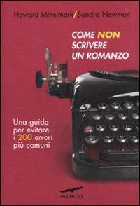 Come non scrivere un romanzo - Howard Mittelmark, Sandra Newman - Libro Corbaccio 2010, Saggi | Libraccio.it
