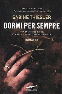 Dormi per sempre - Sabine Thiesler - Libro Corbaccio 2011, Narratori Corbaccio | Libraccio.it