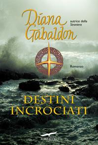 Destini incrociati - Diana Gabaldon - Libro Corbaccio 2010, Romance | Libraccio.it