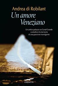 Un amore veneziano - Andrea Di Robilant - Libro Corbaccio 2010, Narratori Corbaccio | Libraccio.it