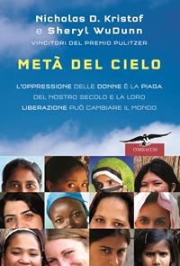 Metà del cielo. L'oppressione delle donne è la piaga del nostro secolo e la loro liberazione può cambiare il mondo - Sheryl Wudunn, Nicholas D. Kristof - Libro Corbaccio 2010, Saggi | Libraccio.it