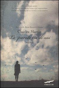 Le parole tra di noi - Charles Martin - Libro Corbaccio 2010, Romance | Libraccio.it