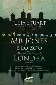 Mr Jones e lo zoo della torre di Londra - Julia Stuart - Libro Corbaccio 2011, Romance | Libraccio.it