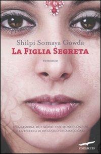 La figlia segreta - Shilpi S. Gowda - Libro Corbaccio 2011, Romance | Libraccio.it