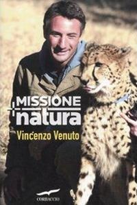 Missione natura - Vincenzo Venuto - Libro Corbaccio 2011, Exploits | Libraccio.it
