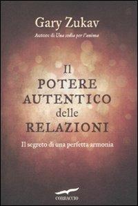 Il potere autentico delle relazioni. Il segreto di una perfetta armonia - Gary Zukav - Libro Corbaccio 2011, I libri del benessere | Libraccio.it