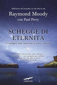 Schegge di eternità. Un'indagine nelle esperienze di morte condivisa - Raymond A. jr. Moody, Paul Perry - Libro Corbaccio 2011, I libri del benessere | Libraccio.it