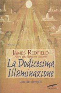La dodicesima illuminazione. L'ora del risveglio - James Redfield - Libro Corbaccio 2011, New age | Libraccio.it