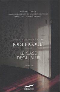 Le case degli altri - Jodi Picoult - Libro Corbaccio 2011, Romance | Libraccio.it