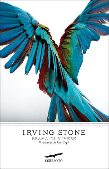 Brama di vivere. Il romanzo di Van Gogh - Irving Stone - Libro Corbaccio 2013, I grandi scrittori | Libraccio.it