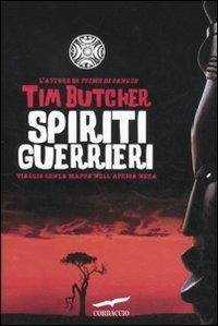 Spiriti guerrieri. Viaggio senza mappa nell'Africa nera - Tim Butcher - Libro Corbaccio 2011, Exploits | Libraccio.it