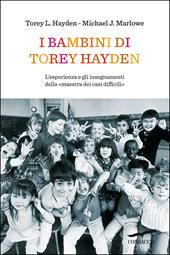 I bambini di Torey Hayden. L'esperienza e gli insegnamenti della «maestra dei casi difficili»