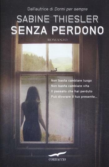 Senza perdono - Sabine Thiesler - Libro Corbaccio 2012, Narratori Corbaccio | Libraccio.it