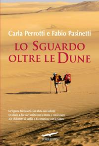 Lo sguardo oltre le dune - Carla Perrotti, Fabio Pasinetti - Libro Corbaccio 2011, Exploits | Libraccio.it