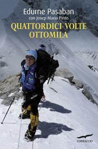 Quattordici volte ottomila - Edurne Pasaban, Josep M. Pinto - Libro Corbaccio 2012, Exploits | Libraccio.it