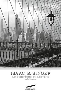 Lo scrittore di lettere e altri racconti - Isaac Bashevis Singer - Libro Corbaccio 2012, I grandi scrittori | Libraccio.it