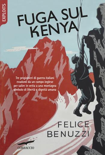 Fuga sul Kenya - Felice Benuzzi - Libro Corbaccio 2012, Exploits | Libraccio.it