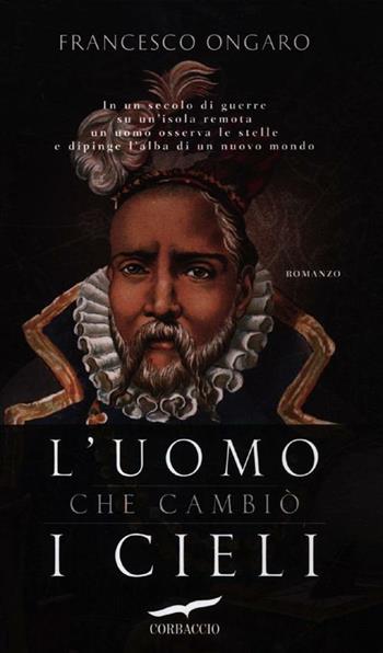 L'uomo che cambiò i cieli - Francesco Ongaro - Libro Corbaccio 2012, Narratori Corbaccio | Libraccio.it