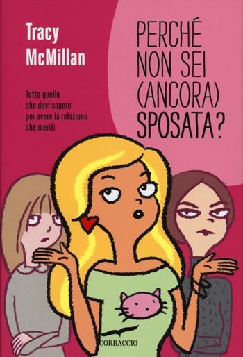 Perché non sei (ancora) sposata? Tutto quello che devi sapere per avere la relazione che meriti - Tracy McMillan - Libro Corbaccio 2012, I libri del benessere | Libraccio.it