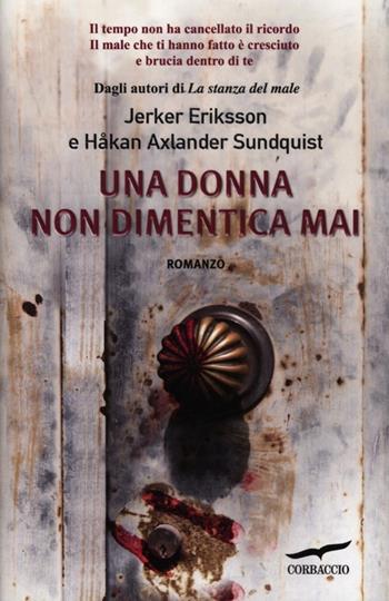 Una donna non dimentica mai - Jerker Eriksson, Hakan Axlander Sundquist - Libro Corbaccio 2012, Narratori Corbaccio | Libraccio.it