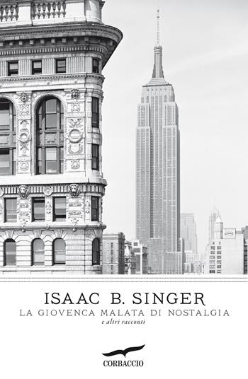 La giovenca malata di nostalgia e altri racconti - Isaac Bashevis Singer - Libro Corbaccio 2013, I grandi scrittori | Libraccio.it