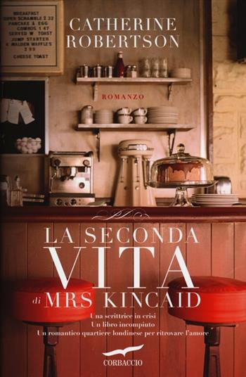 La seconda vita di Mrs. Kincaid - Catherine Robertson - Libro Corbaccio 2012, Romance | Libraccio.it