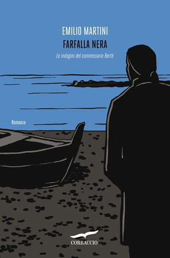 Farfalla nera. Le indagini del commissario Bertè - Emilio Martini - Libro Corbaccio 2012, Narratori Corbaccio | Libraccio.it