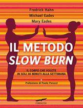 Il metodo Slow Burn. Il corpo che volete in soli 30 minuti alla settimana