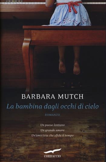 La bambina dagli occhi di cielo - Barbara Mutch - Libro Corbaccio 2013, Romance | Libraccio.it