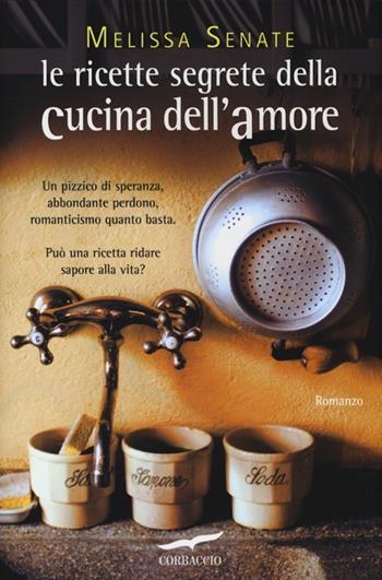 Le ricette segrete della cucina dell'amore - Melissa Senate - Libro Corbaccio 2013, Romance | Libraccio.it