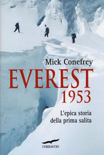 Everest 1953. L'epica storia della prima salita - Mick Conefrey - Libro Corbaccio 2013, Exploits | Libraccio.it