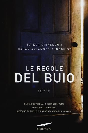 Le regole del buio - Jerker Eriksson, Hakan Axlander Sundquist - Libro Corbaccio 2013, Narratori Corbaccio | Libraccio.it