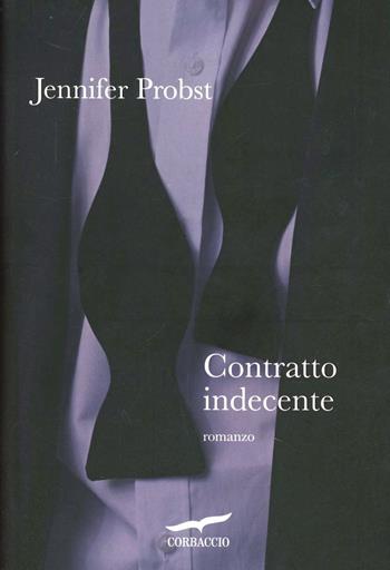 Contratto indecente - Jennifer Probst - Libro Corbaccio 2012, Narratori Corbaccio | Libraccio.it