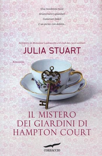 Il mistero dei giardini di Hampton Court - Julia Stuart - Libro Corbaccio 2013, Narratori Corbaccio | Libraccio.it