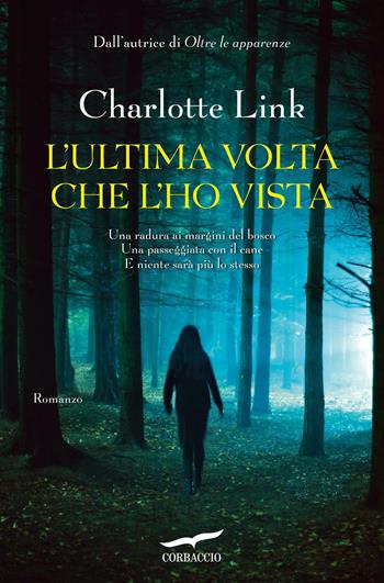 L'ultima volta che l'ho vista - Charlotte Link - Libro Corbaccio 2013, Top Thriller | Libraccio.it