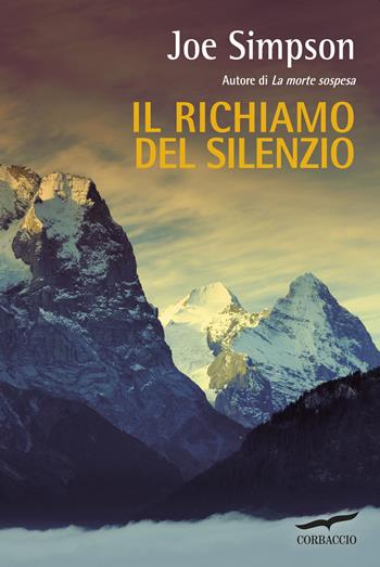 Il richiamo del silenzio - Joe Simpson - Libro Corbaccio 2014, Exploits | Libraccio.it
