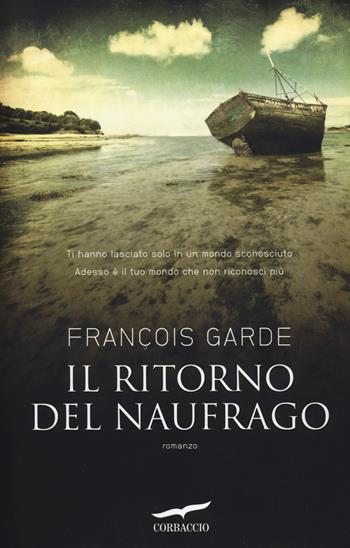 Il ritorno del naufrago - François Garde - Libro Corbaccio 2014, Narratori Corbaccio | Libraccio.it