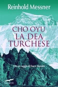 Cho Oyu. La dea turchese - Reinhold Messner - Libro Corbaccio 2013, Exploits | Libraccio.it