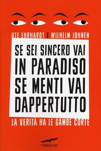 Se sei sincero vai in paradiso se menti vai dappertutto - Ute Ehrhardt, Wilhelm Johnen - Libro Corbaccio 2014, I libri del benessere | Libraccio.it