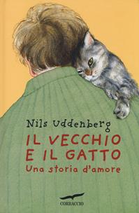 Il vecchio e il gatto. Una storia d'amore - Nils Uddenberg - Libro Corbaccio 2014, Narratori Corbaccio | Libraccio.it