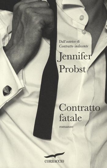 Contratto fatale - Jennifer Probst - Libro Corbaccio 2014, Romance | Libraccio.it