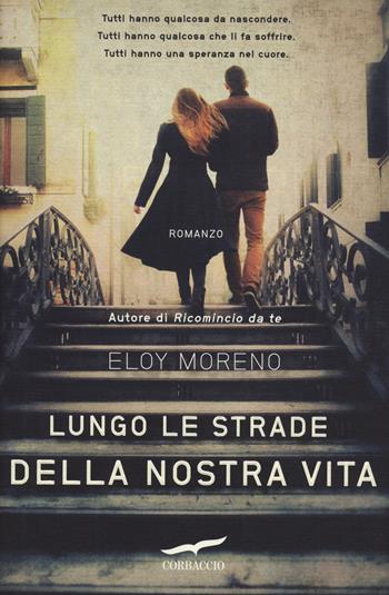 Lungo le strade della nostra vita - Eloy Moreno - Libro Corbaccio 2014, Narratori Corbaccio | Libraccio.it