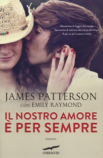 Il nostro amore è per sempre - James Patterson, Emily Raymond - Libro Corbaccio 2014, Romance | Libraccio.it
