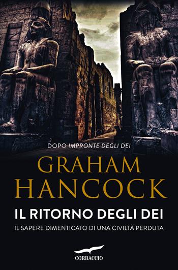 Il ritorno degli dei. Il sapere dimenticato di una civiltà perduta - Graham Hancock - Libro Corbaccio 2016, Profezie | Libraccio.it