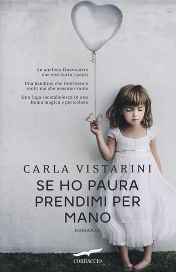 Se ho paura prendimi per mano - Carla Vistarini - Libro Corbaccio 2014, Narratori Corbaccio | Libraccio.it