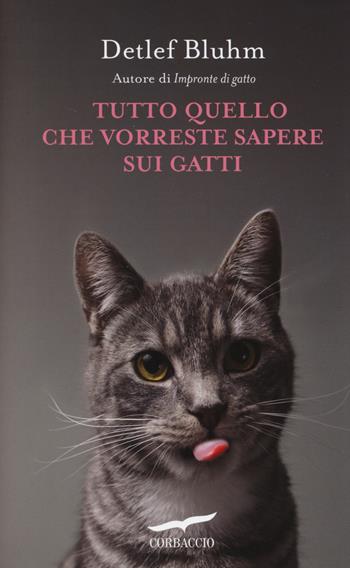 Tutto quello che vorreste sapere sui gatti - Detlef Bluhm - Libro Corbaccio 2014, I libri del benessere | Libraccio.it